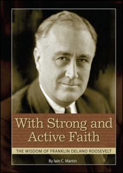 Paperback With Strong and Active Faith: The Wisdom of Franklin Delano Roosevelt Book