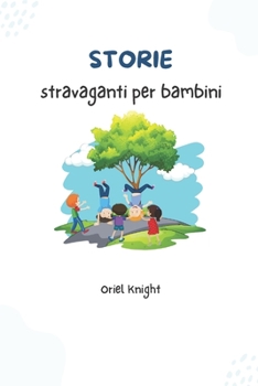 Storie stravaganti per bambini 10 storie