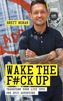 Paperback Wake the F*ck Up: Transform Your Life Into One Epic Adventure Book