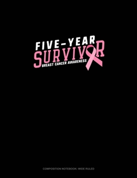 Paperback Five Year Survivor Breast Cancer Awareness: Composition Notebook: Wide Ruled Book