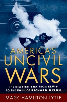 Paperback America's Uncivil Wars: The Sixties Era from Elvis to the Fall of Richard Nixon Book