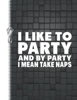 Paperback I Like to Party and by Party I Mean Take Naps: Humorous Quote College Ruled Composition Writing Notebook Book