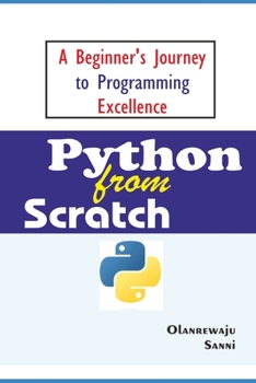 Paperback Python From Scratch: A Beginner's Journey to Programming Excellence Book