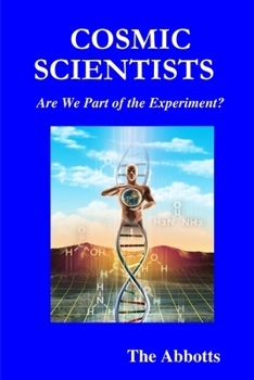 Paperback Cosmic Scientists - Are We Part of the Experiment? Book