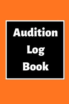 Audition Log Book: Audition Log (Logbook, Journal - 120 pages, 6 x 9 inches) (Centurion Logbooks/Record Books)