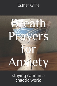 Paperback Breath Prayers for Anxiety: staying calm in a chaotic world Book