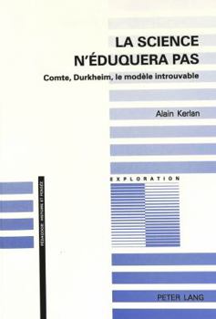 Paperback La Science n'Éduquera Pas: Comte, Durkheim, Le Modèle Introuvable [French] Book