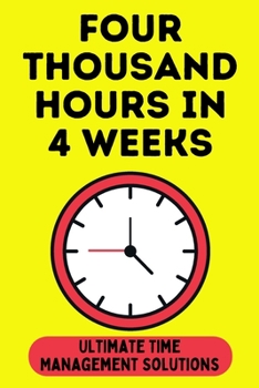 Paperback Four Thousand Hours in 4 Weeks: Ultimate Time Management Solutions [Large Print] Book