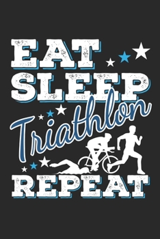 Paperback Eat Sleep Triathlon Repeat: Funny Cool Triathlon Journal - Notebook - Workbook - Diary - Planner - 6x9 - 120 College Ruled Lined Paper Pages - Cut Book