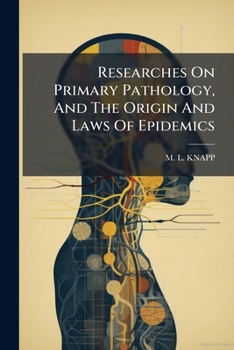 Paperback Researches On Primary Pathology, And The Origin And Laws Of Epidemics Book