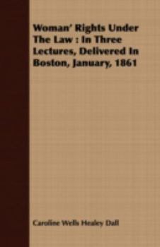 Paperback Woman' Rights Under The Law: In Three Lectures, Delivered In Boston, January, 1861 Book