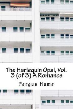 The Harlequin Opal, Vol. 3 (of 3) a Romance
