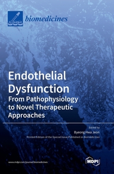 Hardcover Endothelial Dysfunction: From Pathophysiology to Novel Therapeutic Approaches: From Pathophysiology to Novel Therapeutic Approaches Book