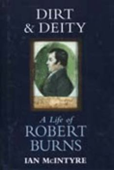 Hardcover Dirt and Deity: A Life of Robert Burns Book