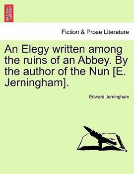 Paperback An Elegy Written Among the Ruins of an Abbey. by the Author of the Nun [e. Jerningham]. Book