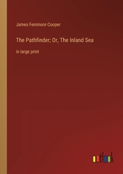 The Pathfinder; Or, The Inland Sea: in large print