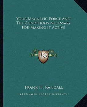 Paperback Your Magnetic Force And The Conditions Necessary For Making It Active Book