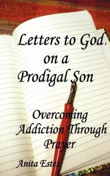 Paperback Letters to God, on a Prodigal Son: Overcoming Addiction Through Prayer Book