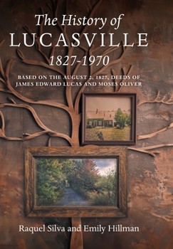 The History of Lucasville 1827-1970: Based on the August 2, 1827, Deeds of James Edward Lucas and Moses Oliver