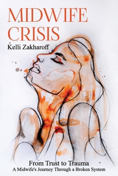 Paperback Midwife Crisis: From Trust to Trauma - A Midwife's Journey Through a Broken System Book