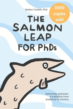 Paperback The Salmon Leap for PhDs: Swimming upstream: A transition from academia to industry Book