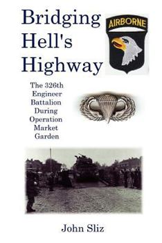 Paperback Bridging Hell's Highway: The U.S. 326th Engineer Battalion During Operation Market Garden Book