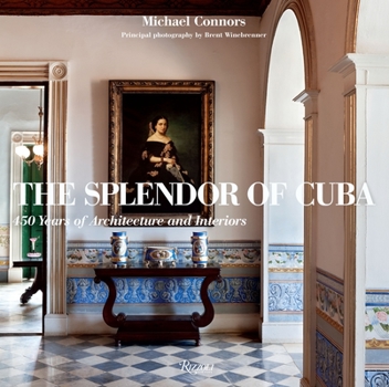 Hardcover The Splendor of Cuba: 450 Years of Architecture and Interiors Book