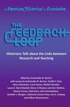 Paperback The Feedback Loop: Historians Talk about the Links Between Research and Teaching Book