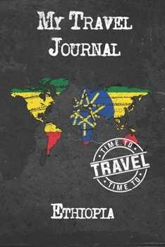 My Travel Journal Ethiopia: 6x9 Travel Notebook or Diary with prompts, Checklists and Bucketlists perfect gift for your Trip to Ethiopia for every Traveler