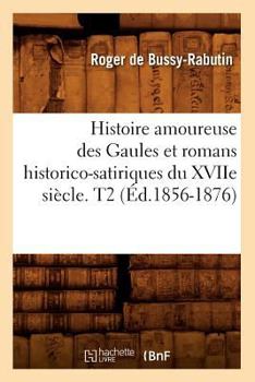 Paperback Histoire Amoureuse Des Gaules Et Romans Historico-Satiriques Du Xviie Siècle. T2 (Éd.1856-1876) [French] Book