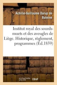 Paperback Institut royal des sourds-muets et des aveugles de Liège: Notice historique, règlement, programmes et documents statistiques, publication [French] Book