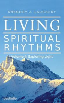 Paperback Living Spiritual Rhythms Volume 4: Exploring Light Book