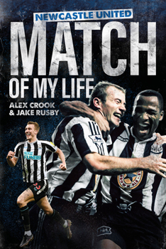 Hardcover Newcastle United Match of My Life: Magpies Stars Relive Their Greatest Games Book