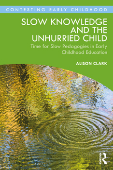 Paperback Slow Knowledge and the Unhurried Child: Time for Slow Pedagogies in Early Childhood Education Book
