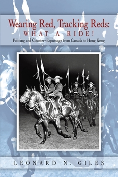 Paperback Wearing Red, Tracking Reds: What a Ride!: Policing and Counter-Espionage from Canada to Hong Kong Book