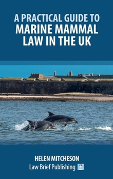 Hardcover A Practical Guide to Marine Mammal Law in the UK Book