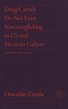Drug Cartels Do Not Exist: Narcotrafficking in U.S. and Mexican Culture