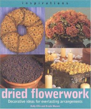 Paperback Dried Flowerwork: Decorative Ideas for Everlasting Arrangements Book