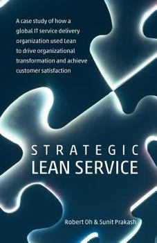 Paperback Strategic Lean Service: A case study of how a global IT service delivery organization used Lean to drive organizational transformation and ach Book