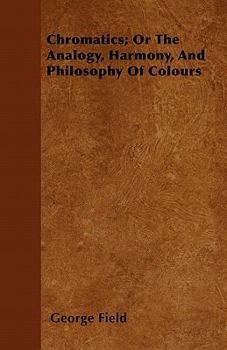 Paperback Chromatics; Or The Analogy, Harmony, And Philosophy Of Colours Book