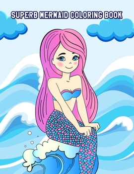 Paperback Superb Mermaid Coloring Book: Cute Mermaid Designs and Patterns, Fun Early Learning for Kids Ages 4-8 Book