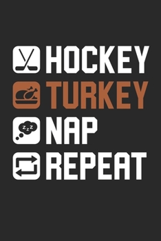 Hockey Turkey Nap Repeat Notebook - Thanksgiving Journal - Hockey Turkey Nap Repeat Diary: Medium College-Ruled Journey Diary, 110 page, Lined, 6x9 (15.2 x 22.9 cm)