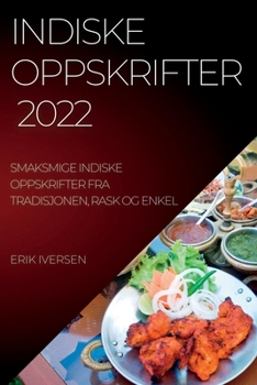 Paperback Indiske Oppskrifter 2022: Smaksmige Indiske Oppskrifter Fra Tradisjonen, Rask Og Enkel [Norwegian] Book