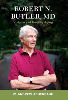 Hardcover Robert N. Butler, MD: Visionary of Healthy Aging Book