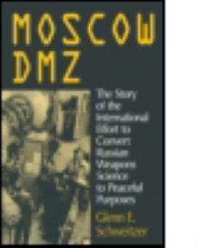 Paperback Moscow Dmz: The Story of the International Effort to Convert Russian Weapons Science to Peaceful Purposes: The Story of the International Effort to Co Book