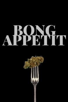 Paperback Bong Appetit: Lined Recipe Notebook For Chefs, Cooks, Culinary Artists And Bakers That Love Cooking With Marijuana! Book