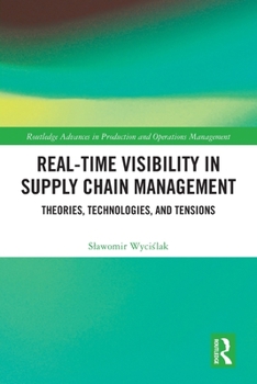 Paperback Real-Time Visibility in Supply Chain Management: Theories, Technologies, and Tensions Book