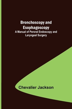 Paperback Bronchoscopy and Esophagoscopy; A Manual of Peroral Endoscopy and Laryngeal Surgery Book