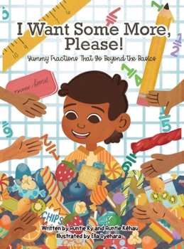 I Want Some More, Please!: Yummy Fractions That Go Beyond the Basics: Yummy Fractions That