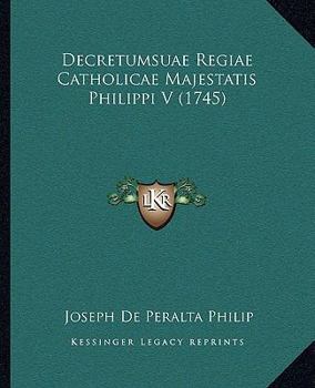 Paperback Decretumsuae Regiae Catholicae Majestatis Philippi V (1745) [Latin] Book